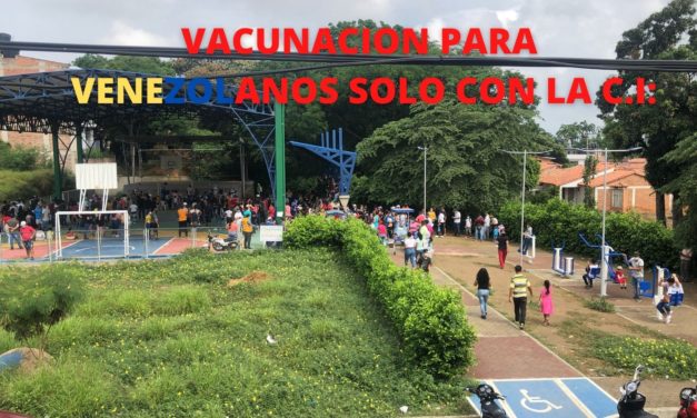 COLOMBIA VACUNA A LOS VENEZOLANOS SOLO CON SU CEDULA EN VILLA DEL ROSARIO NORTE DE SANTANDER.