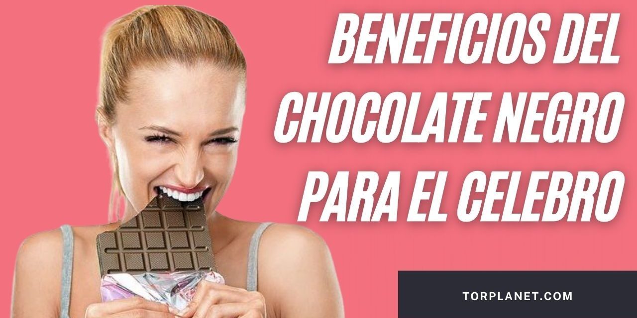 BENEFICIOS DEL CHOCOLATE NEGRO PARA EL CELEBRO?