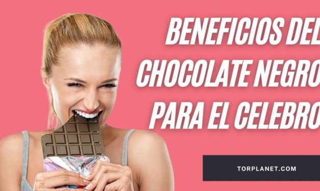 BENEFICIOS DEL CHOCOLATE NEGRO PARA EL CELEBRO?