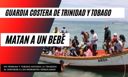 La guardia costera de Trinidad y Tobago mata a un bebe de un año de edad en una embarcación de migrantes venezolanos