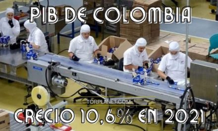 PIB de Colombia crece 10,6% en 2021, la mayor ganancia anual registrada