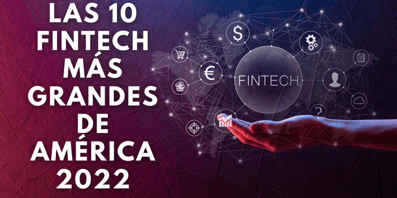Las 10 empresas Fintech más grandes de América 2022